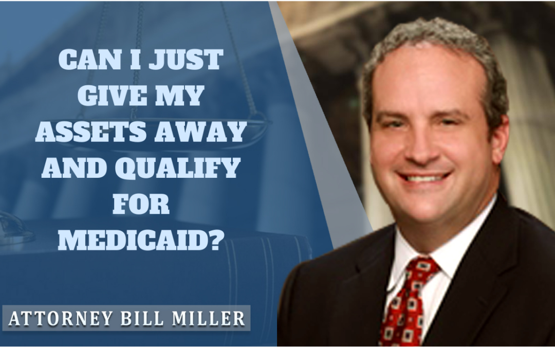 Can I Give My Assets Away to Qualify for Medicaid?