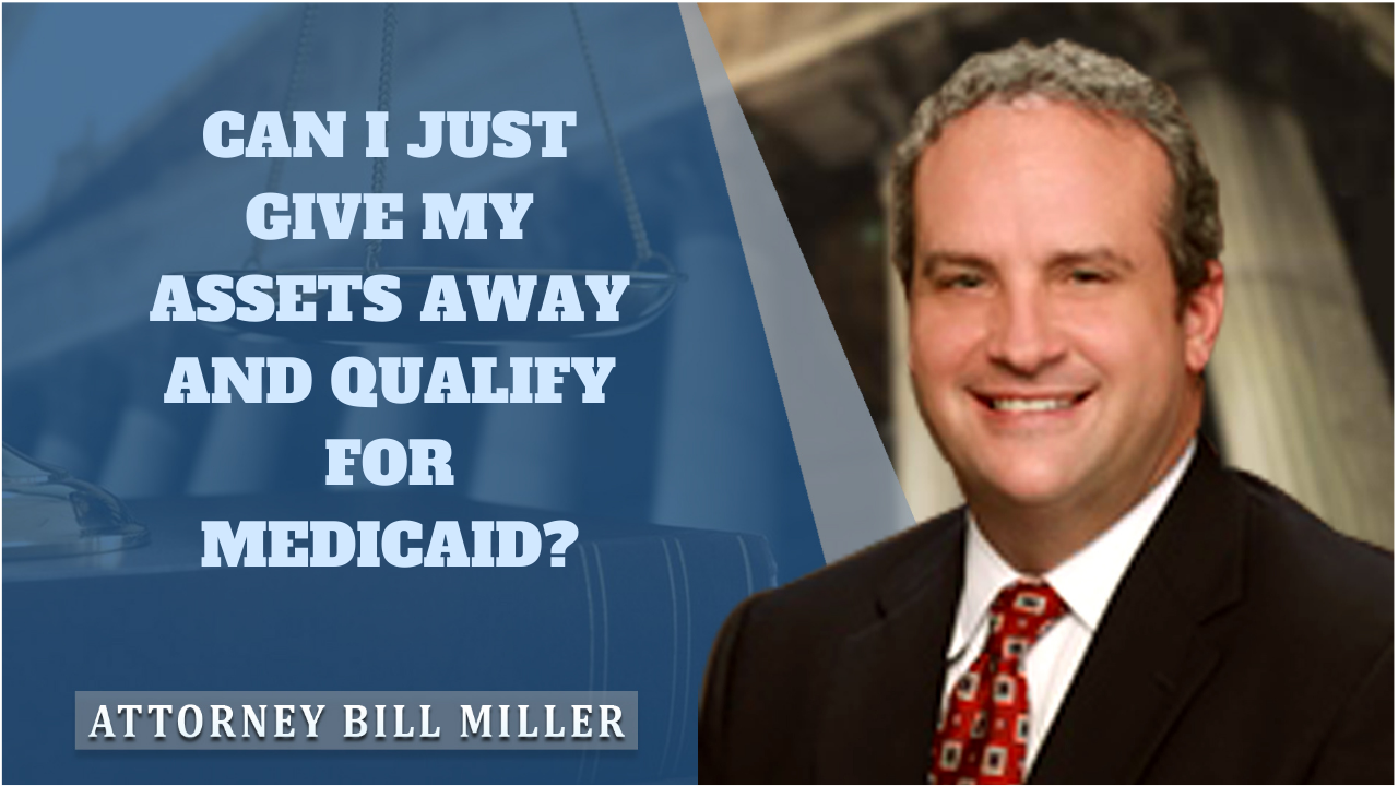 can-i-give-my-assets-away-to-qualify-for-medicaid-miller-estate-and