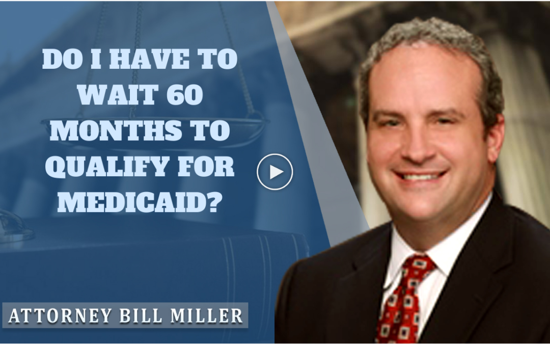 Do I Have to Wait 60 Months to Qualify for Medicaid?