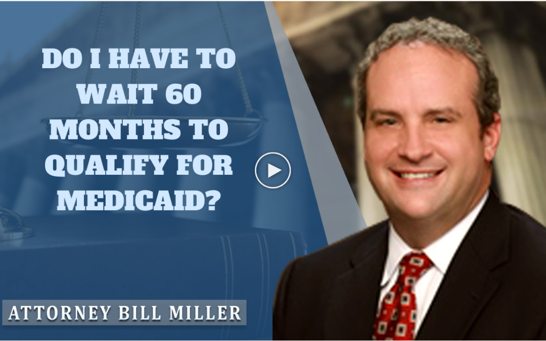 do-i-have-to-wait-60-months-to-qualify-for-medicaid-miller-estate